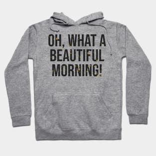 Oh what a beautiful morning broadway Hoodie